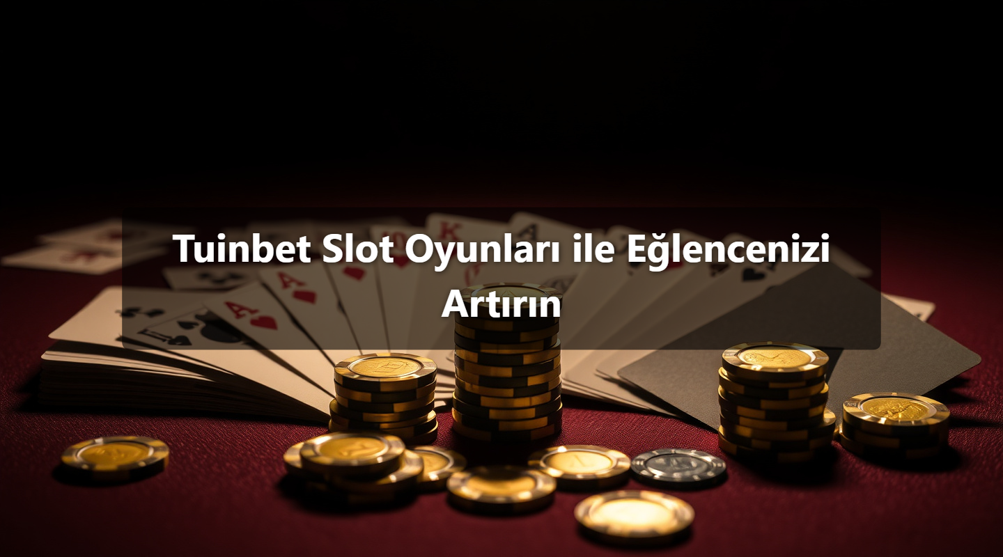 Tuinbet Slot Oyunları ile Eğlencenizi Artırın